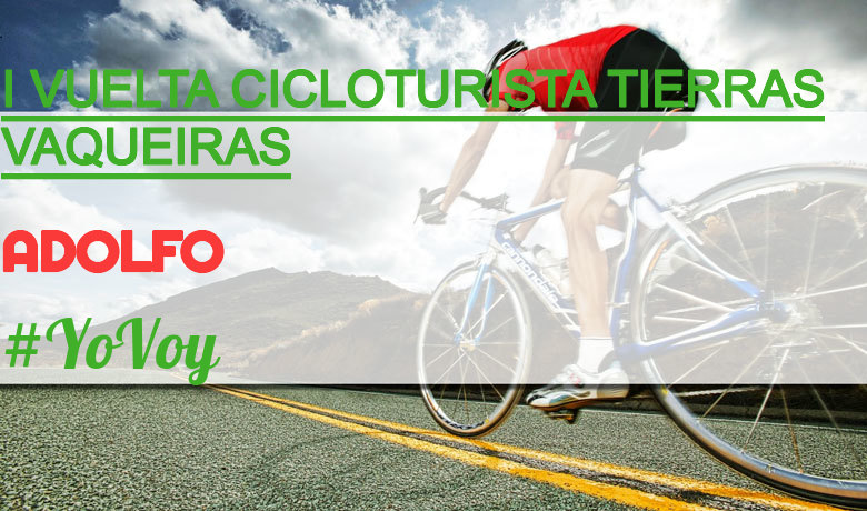 #YoVoy - ADOLFO (I VUELTA CICLOTURISTA TIERRAS VAQUEIRAS)