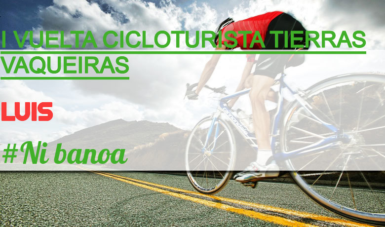 #YoVoy - LUIS (I VUELTA CICLOTURISTA TIERRAS VAQUEIRAS)