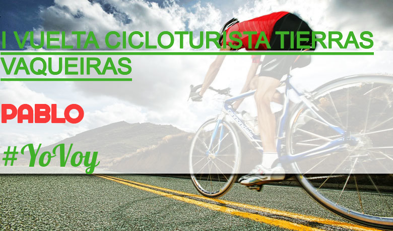 #YoVoy - PABLO (I VUELTA CICLOTURISTA TIERRAS VAQUEIRAS)