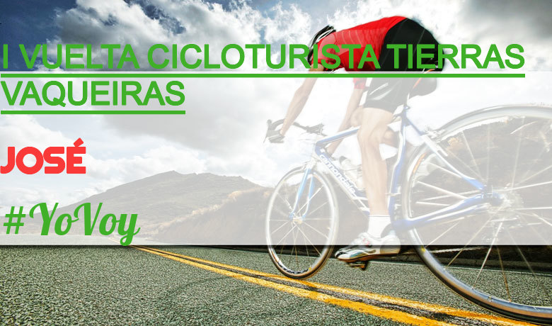 #YoVoy - JOSÉ (I VUELTA CICLOTURISTA TIERRAS VAQUEIRAS)