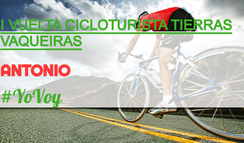 #YoVoy - ANTONIO (I VUELTA CICLOTURISTA TIERRAS VAQUEIRAS)