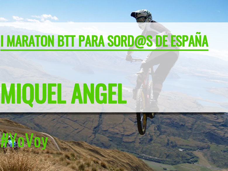 #YoVoy - MIQUEL ANGEL (I MARATON BTT PARA SORD@S DE ESPAÑA)