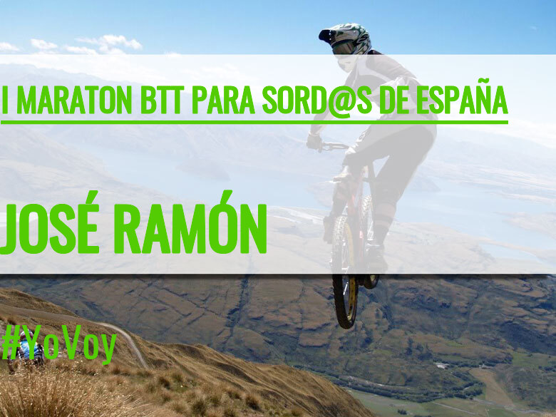 #YoVoy - JOSÉ RAMÓN (I MARATON BTT PARA SORD@S DE ESPAÑA)