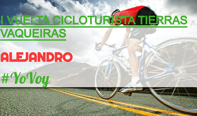 #YoVoy - ALEJANDRO (I VUELTA CICLOTURISTA TIERRAS VAQUEIRAS)