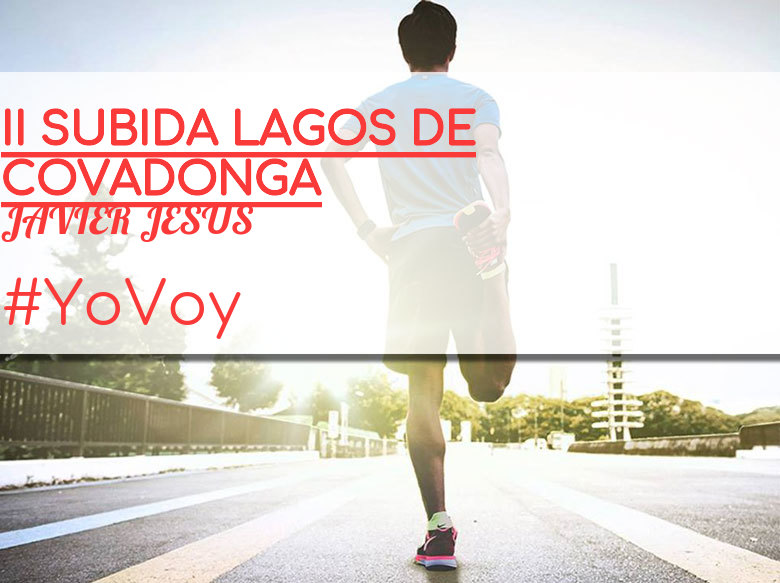 #YoVoy - JAVIER JESUS (II SUBIDA LAGOS DE COVADONGA)