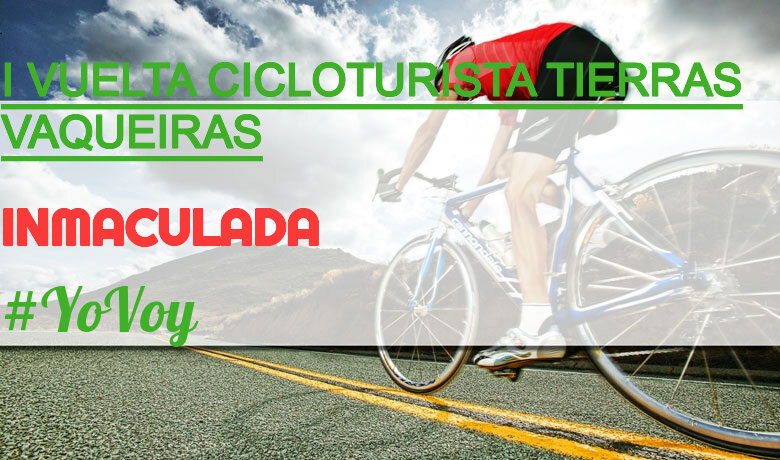 #YoVoy - INMACULADA (I VUELTA CICLOTURISTA TIERRAS VAQUEIRAS)