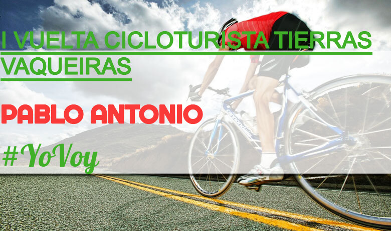 #YoVoy - PABLO ANTONIO (I VUELTA CICLOTURISTA TIERRAS VAQUEIRAS)