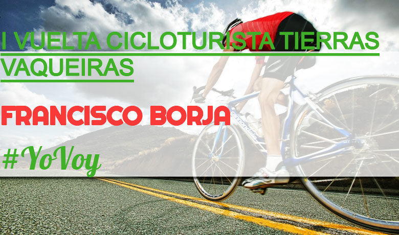 #YoVoy - FRANCISCO BORJA (I VUELTA CICLOTURISTA TIERRAS VAQUEIRAS)