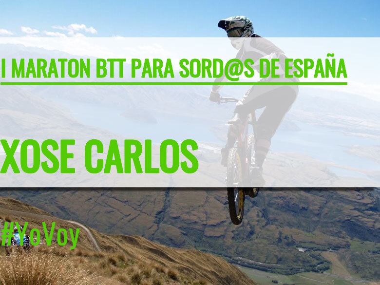 #YoVoy - XOSE CARLOS (I MARATON BTT PARA SORD@S DE ESPAÑA)