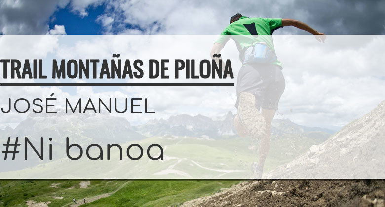 #YoVoy - JOSÉ MANUEL (TRAIL MONTAÑAS DE PILOÑA)