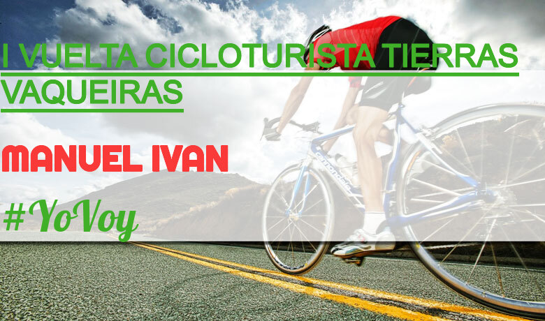 #YoVoy - MANUEL IVAN (I VUELTA CICLOTURISTA TIERRAS VAQUEIRAS)