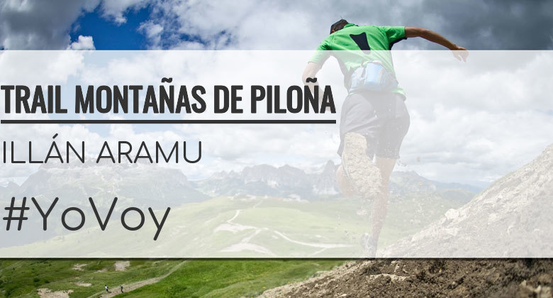 #YoVoy - ILLÁN ARAMU (TRAIL MONTAÑAS DE PILOÑA)