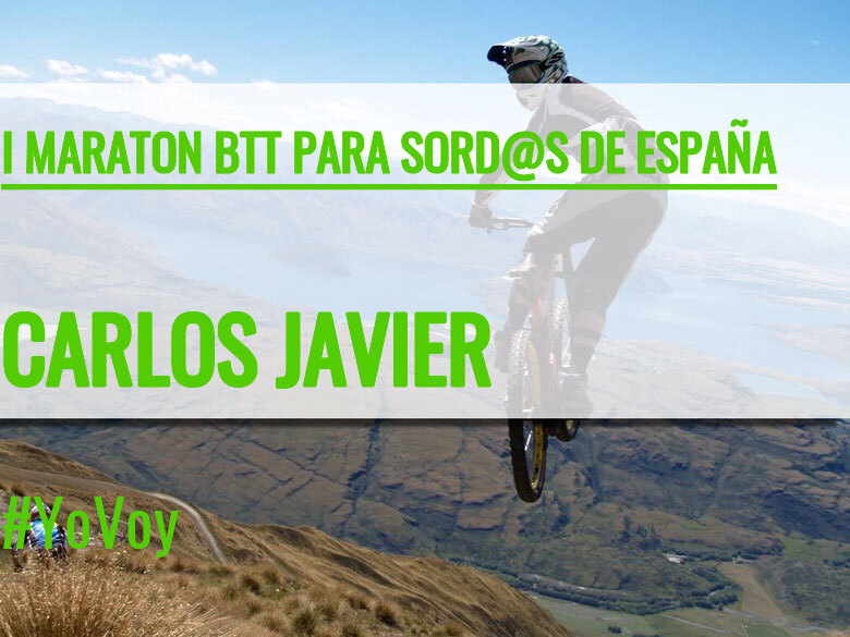 #YoVoy - CARLOS JAVIER (I MARATON BTT PARA SORD@S DE ESPAÑA)