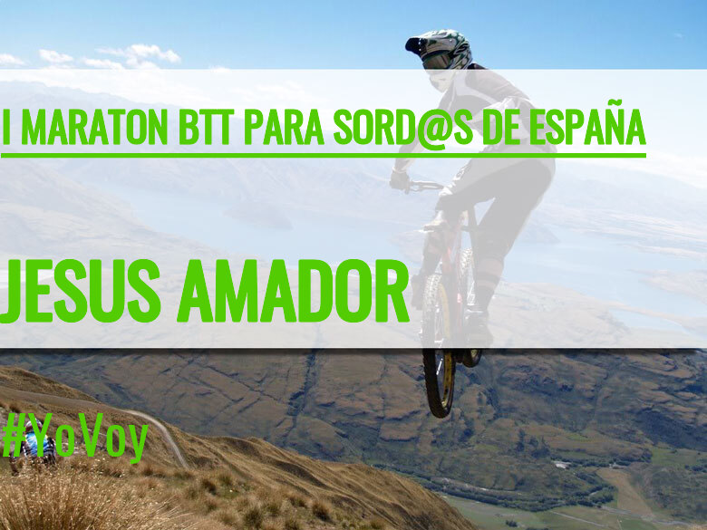 #YoVoy - JESUS AMADOR (I MARATON BTT PARA SORD@S DE ESPAÑA)