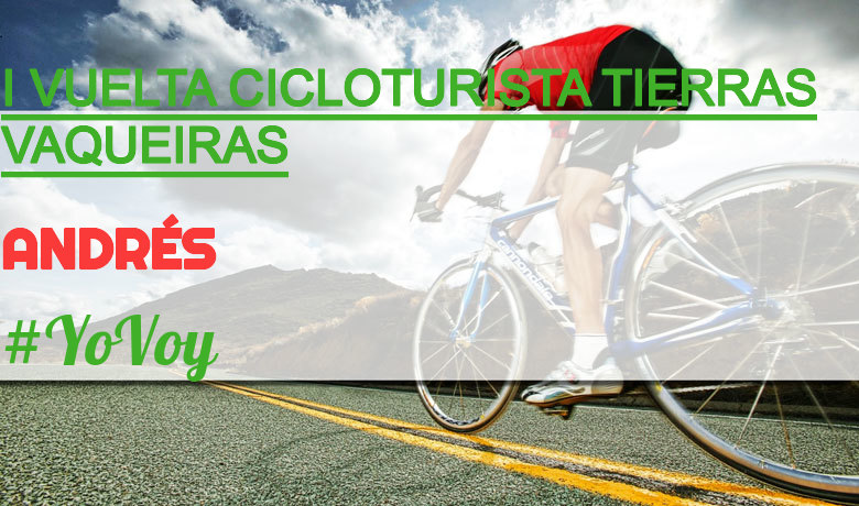 #YoVoy - ANDRÉS (I VUELTA CICLOTURISTA TIERRAS VAQUEIRAS)