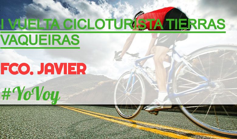 #YoVoy - FCO. JAVIER (I VUELTA CICLOTURISTA TIERRAS VAQUEIRAS)