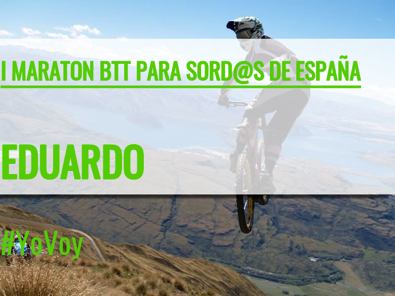 #YoVoy - EDUARDO (I MARATON BTT PARA SORD@S DE ESPAÑA)