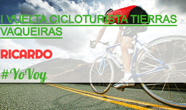 #YoVoy - RICARDO (I VUELTA CICLOTURISTA TIERRAS VAQUEIRAS)