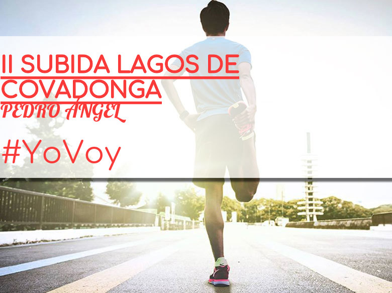 #YoVoy - PEDRO ÁNGEL (II SUBIDA LAGOS DE COVADONGA)