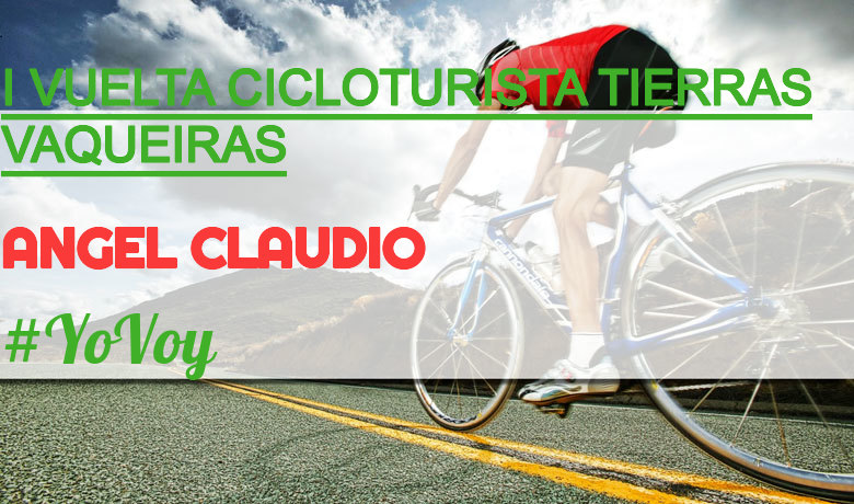 #YoVoy - ANGEL CLAUDIO (I VUELTA CICLOTURISTA TIERRAS VAQUEIRAS)