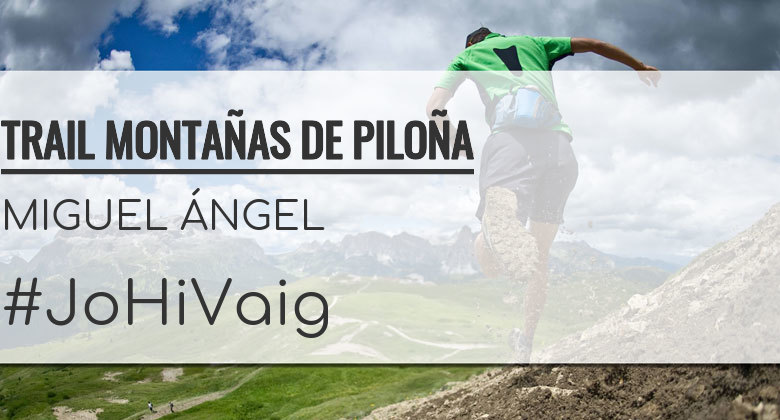 #YoVoy - MIGUEL ÁNGEL (TRAIL MONTAÑAS DE PILOÑA)